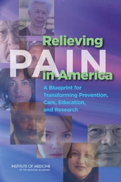 Relieving Pain in America: A Blueprint for Transforming Prevention, Care, Education, and Research by Board on Health Sciences Policy 9780309256278