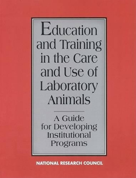 Education and Training in the Care and Use of Laboratory Animals: A Guide for Developing Institutional Programs by Commission on Life Sciences 9780309043823