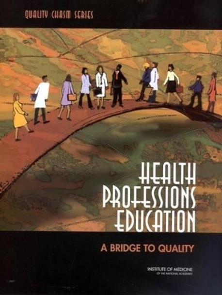 Health Professions Education: A Bridge to Quality by Committee on the Health Professions Education Summit 9780309087230