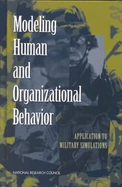 Modeling Human and Organizational Behavior: Application to Military Simulations by National Research Council 9780309060967