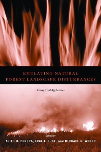 Emulating Natural Forest Landscape Disturbances: Concepts and Applications by Dr. Ajith H. Perera 9780231129176