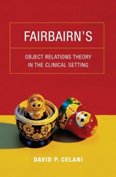 Fairbairn's Object Relations Theory in the Clinical Setting by David P. Celani 9780231149068