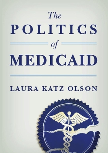 The Politics of Medicaid by Laura Katz Olson 9780231150606