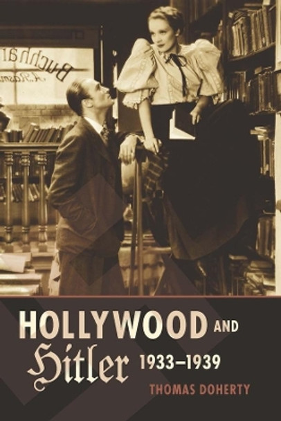 Hollywood and Hitler, 1933-1939 by Thomas Doherty 9780231163934