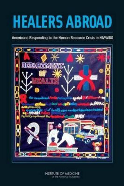 Healers Abroad: Americans Responding to the Human Resource Crisis in HIV/AIDS by Committee on the Options for Overseas Placement of U.S Health Professionals 9780309096164