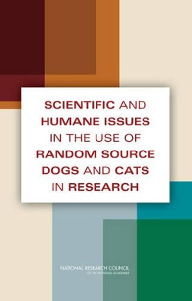 Scientific and Humane Issues in the Use of Random Source Dogs and Cats in Research by Committee on Scientific and Humane Issues in the Use of Random Source Dogs and Cats for Research 9780309138079