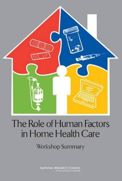 The Role of Human Factors in Home Health Care: Workshop Summary by Committee on the Role of Human Factors in Home Healthcare 9780309156295