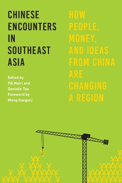 Chinese Encounters in Southeast Asia: How People, Money, and Ideas from China Are Changing a Region by Pal Nyiri 9780295999302