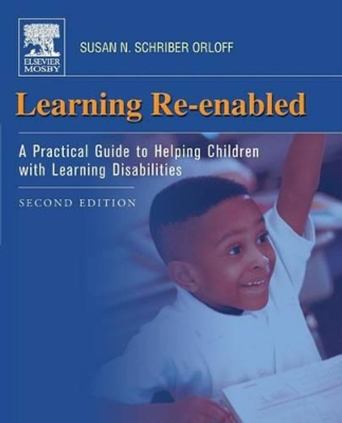 Learning Re-Enabled: A Practical Guide to Helping Children with Learning Disabilities by Susan Orloff 9780323027724