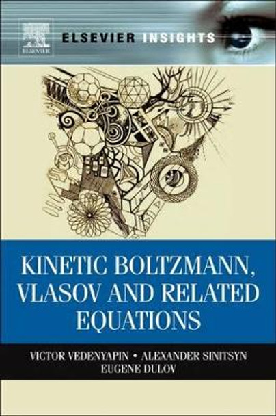 Kinetic Boltzmann, Vlasov and Related Equations by Alexander Sinitsyn 9780323165303