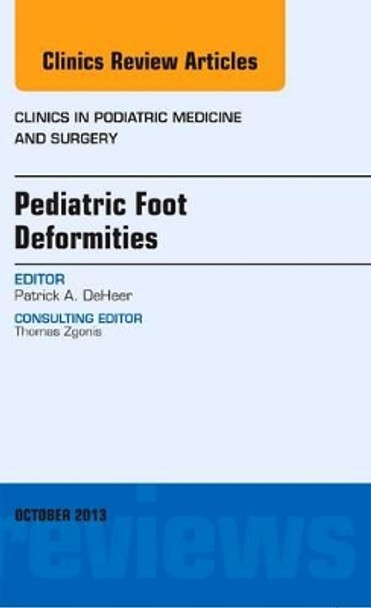 Pediatric Foot Deformities, An Issue of Clinics in Podiatric Medicine and Surgery by Patrick A. DeHeer 9780323227162