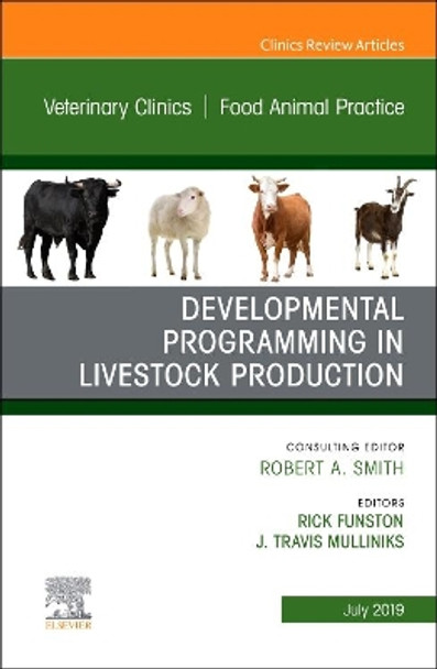 Developmental Programming in Livestock Production, An Issue of Veterinary Clinics of North America: Food Animal Practice by Travis Mulliniks 9780323678841