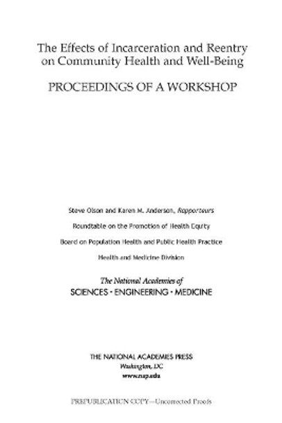 The Effects of Incarceration and Reentry on Community Health and Well-Being: Proceedings of a Workshop by National Academies of Sciences, Engineering, and Medicine 9780309493666