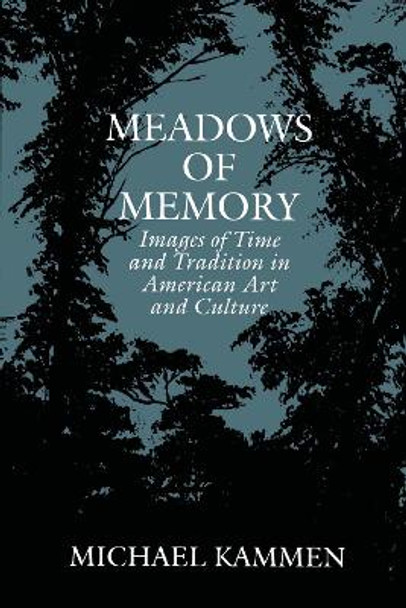 Meadows of Memory: Images of Time and Tradition in American Art and Culture by Michael Kammen 9780292742321