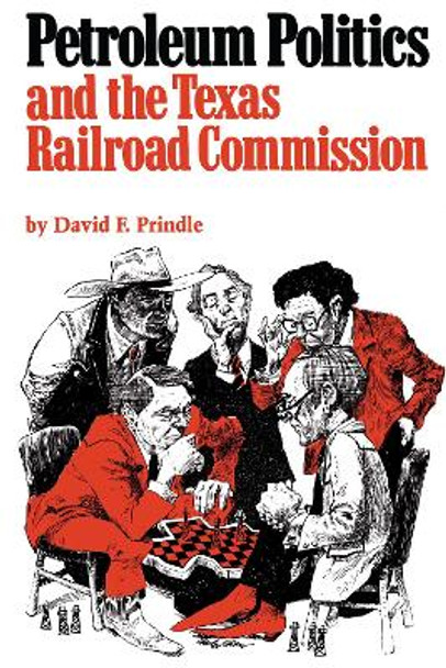 Petroleum Politics and the Texas Railroad Commission by David F. Prindle 9780292764897
