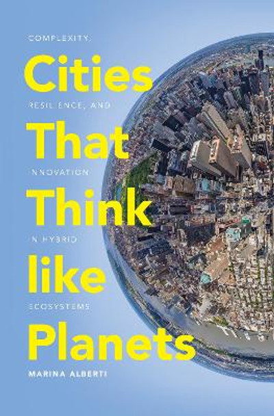 Cities That Think like Planets: Complexity, Resilience, and Innovation in Hybrid Ecosystems by Marina Alberti 9780295743677