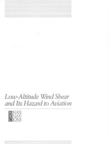 Low-Altitude Wind Shear and Its Hazard to Aviation by Committee on Low-Altitude Wind Shear and Its Hazard to Aviation 9780309034326