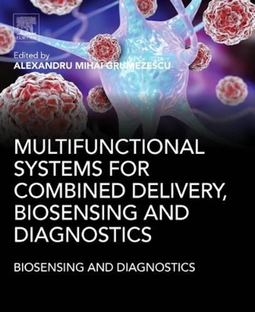 Multifunctional Systems for Combined Delivery, Biosensing and Diagnostics by Alexandru Mihai Grumezescu 9780323527255