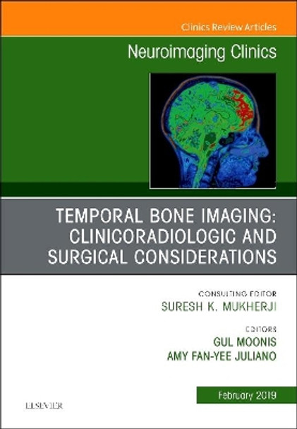 Temporal Bone Imaging: Clinicoradiologic and Surgical Considerations, An Issue of Neuroimaging Clinics of North America by Gul Moonis 9780323654777