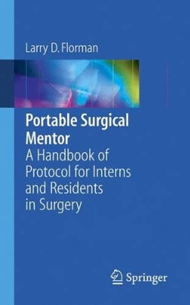 Portable Surgical Mentor: A Handbook of Protocol for Interns and Residents in Surgery by Larry D. Florman 9780387261393