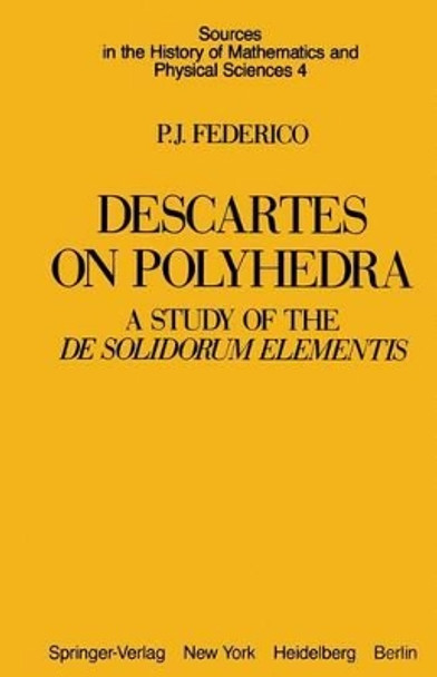 Descartes on Polyhedra: A Study of the De Solidorum Elementis by P.J. Federico 9780387907604