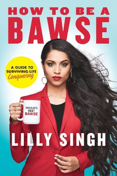 How to Be a Bawse: A Guide to Conquering Life by Lilly Singh 9780425286463