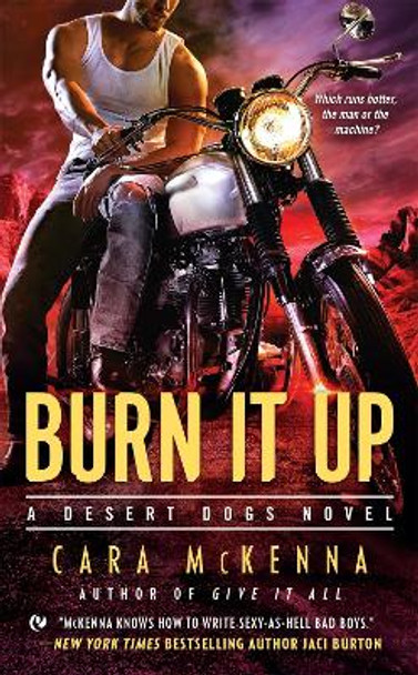 Burn It Up: A Desert Dogs Novel by Cara McKenna 9780451476609