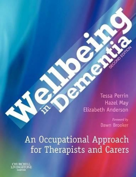 Wellbeing in Dementia: An Occupational Approach for Therapists and Carers by Tessa Perrin 9780443103995