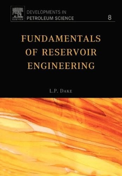 Fundamentals of Reservoir Engineering: Volume 8 by L. P. Dake 9780444418302
