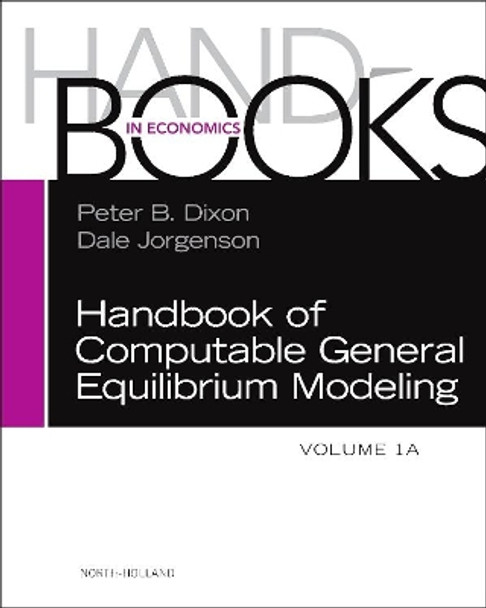 Handbook of Computable General Equilibrium Modeling: Volume 1A by Peter B. Dixon 9780444536341