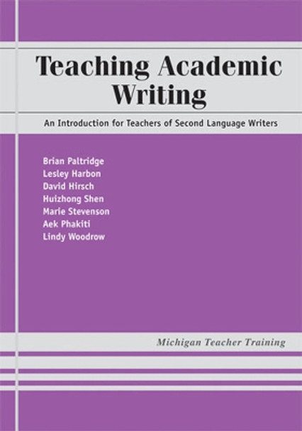 Teaching Academic Writing: An Introduction for Teachers of Second Language Writers by Brian Paltridge 9780472033348