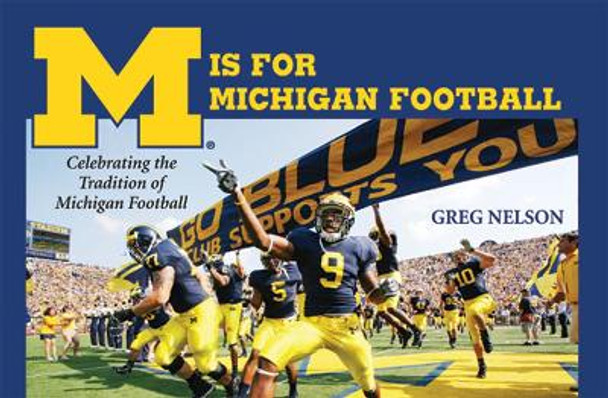 M Is for Michigan Football: Celebrating the Tradition of Michigan Football by Greg Nelson 9780472033874