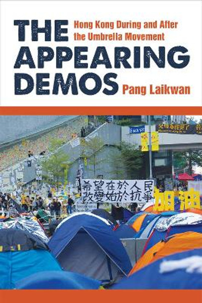 The Appearing Demos: Hong Kong During and After the Umbrella Movement by Laikwan Pang 9780472037681