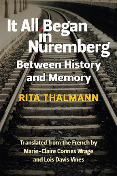 It All Began in Nuremberg: Between History and Memory by Rita Thalmann 9780472052653