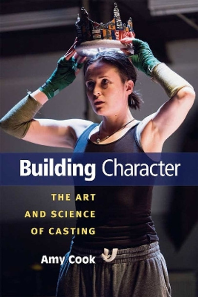 Building Character: The Art and Science of Casting by Amy Cook 9780472053766