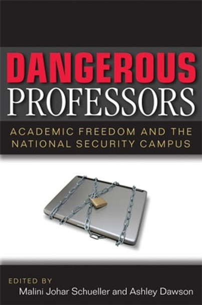 Dangerous Professors: Academic Freedom and the National Security Campus by Malini Johar Schueller 9780472070633