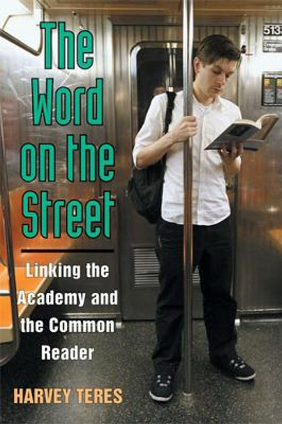 The Word on the Street: Linking the Academy and the Common Reader by Harvey M. Teres 9780472071364