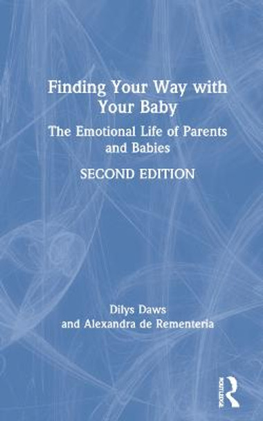 Finding Your Way with Your Baby: The Emotional Life of Parents and Babies by Dilys Daws Finding Your Way with Your Baby: The Emotional Life of Parents and Babies by Dilys Daws