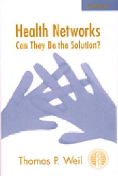 Health Networks: Can They be the Solution? by Thomas G. Weil 9780472111930