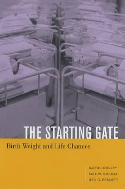 The Starting Gate: Birth Weight and Life Chances by Dalton Conley 9780520239555