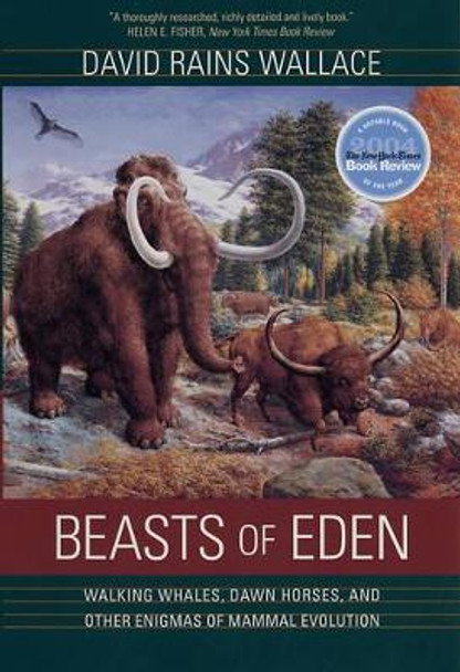 Beasts of Eden: Walking Whales, Dawn Horses, and Other Enigmas of Mammal Evolution by David Rains Wallace 9780520246843