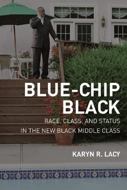 Blue-Chip Black: Race, Class, and Status in the New Black Middle Class by Karyn R. Lacy 9780520251168