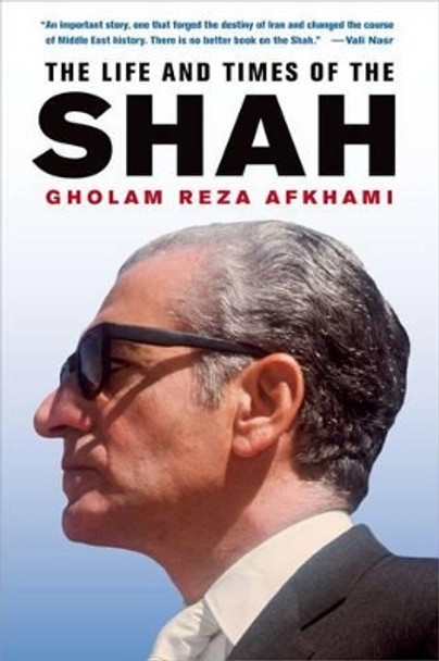 The Life and Times of the Shah by Gholam Reza Afkhami 9780520253285