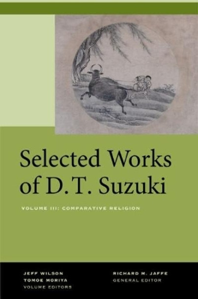 Selected Works of D.T. Suzuki, Volume III: Comparative Religion by Daisetsu Teitaro Suzuki 9780520269170