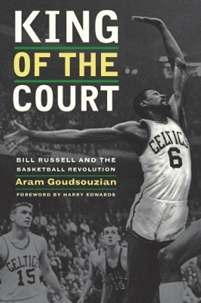 King of the Court: Bill Russell and the Basketball Revolution by Aram Goudsouzian 9780520269798