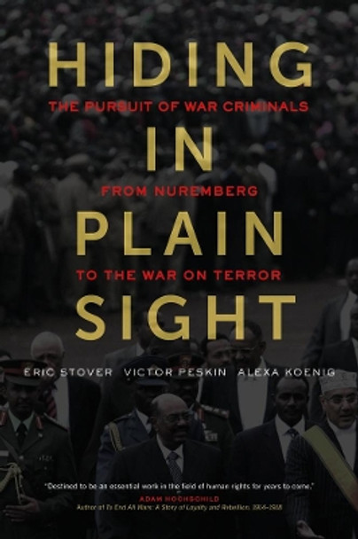 Hiding in Plain Sight: The Pursuit of War Criminals from Nuremberg to the War on Terror by Eric Stover 9780520296046