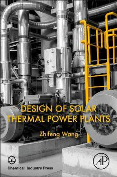 Design of Solar Thermal Power Plants by Zhifeng Wang 9780128156131