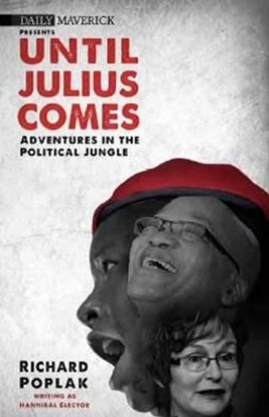 Until Julius comes: Adventures in the political jungle by Richard Poplak 9780624070092