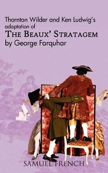 The Beaux' Stratagem by Thornton Wilder 9780573650536