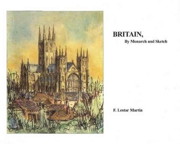 Britain, by Monarch & Sketch by F. Lestar Martin 9780615193403